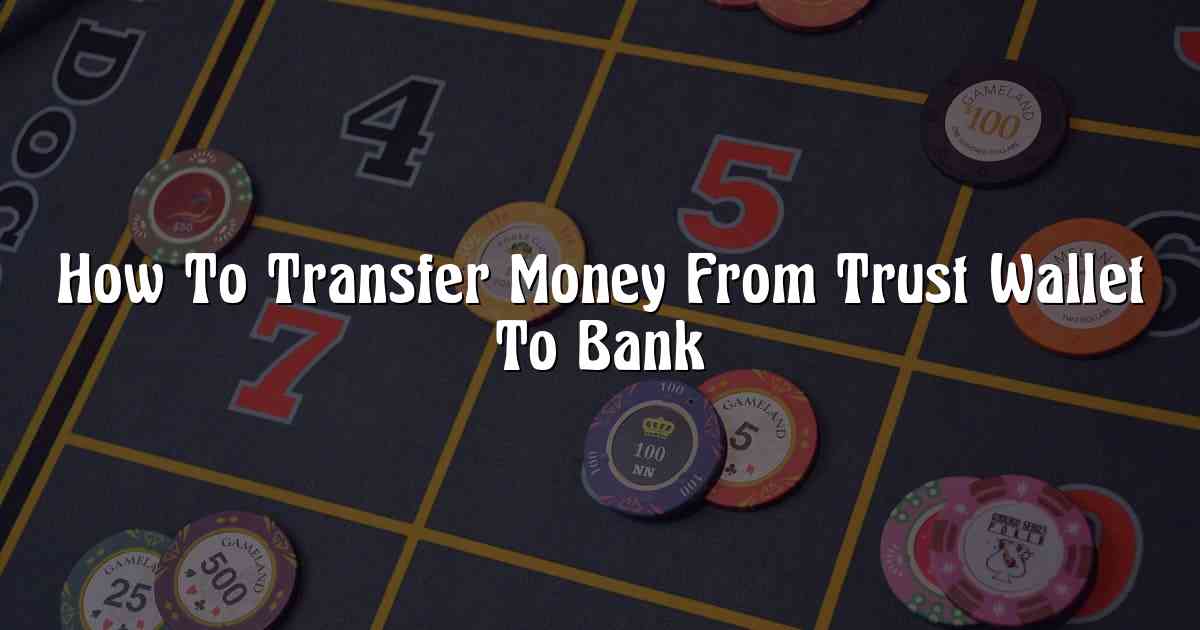 How To Transfer Money From Trust Wallet To Bank