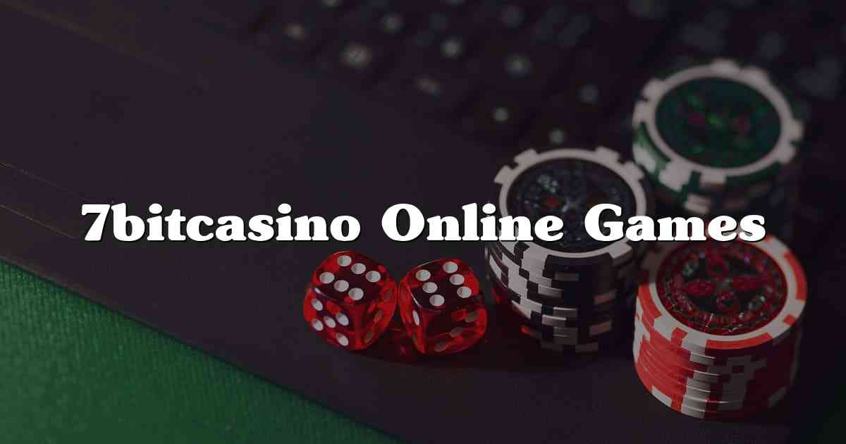 7bitcasino Online Games