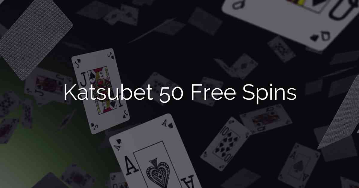 Katsubet 50 Free Spins