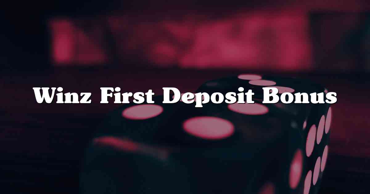 Winz First Deposit Bonus